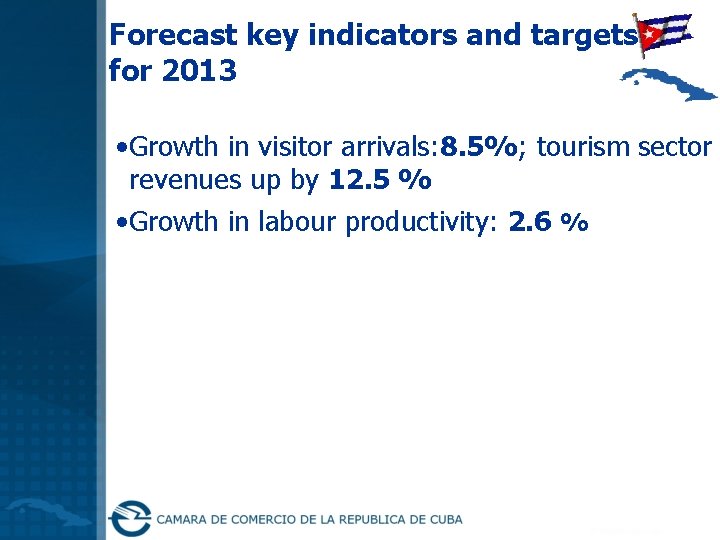 Forecast key indicators and targets for 2013 • Growth in visitor arrivals: 8. 5%;