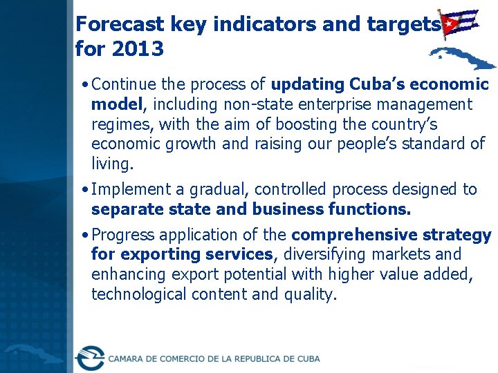 Forecast key indicators and targets for 2013 • Continue the process of updating Cuba’s