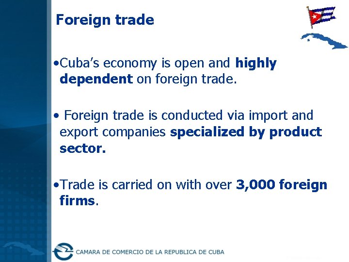 Foreign trade • Cuba’s economy is open and highly dependent on foreign trade. •