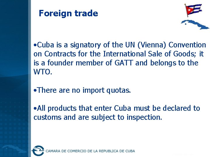 Foreign trade • Cuba is a signatory of the UN (Vienna) Convention on Contracts