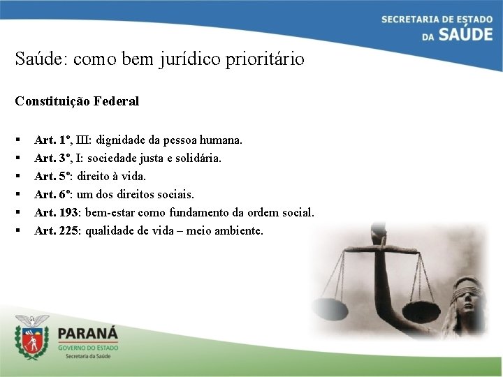 Saúde: como bem jurídico prioritário Constituição Federal § § § Art. 1º, III: dignidade