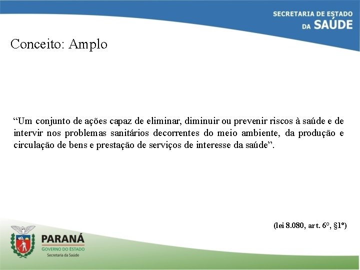 Conceito: Amplo “Um conjunto de ações capaz de eliminar, diminuir ou prevenir riscos à