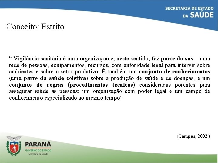 Conceito: Estrito “ Vigilância sanitária é uma organização, e, neste sentido, faz parte do