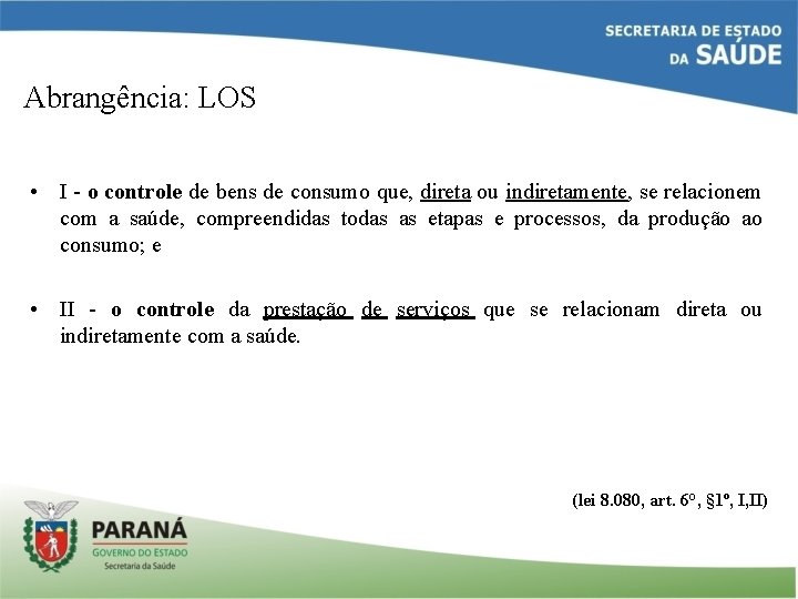 Abrangência: LOS • I - o controle de bens de consumo que, direta ou