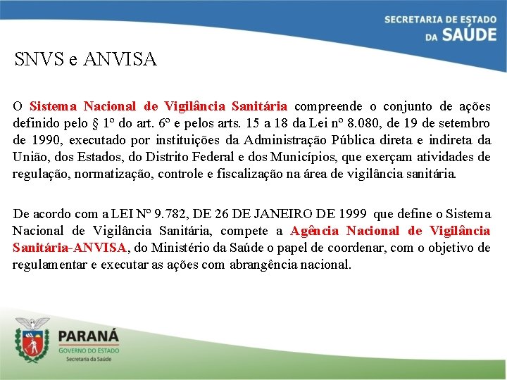 SNVS e ANVISA O Sistema Nacional de Vigilância Sanitária compreende o conjunto de ações