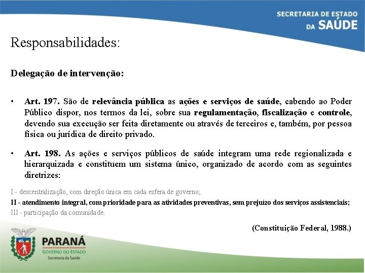 Responsabilidades: Delegação de intervenção: • Art. 197. São de relevância pública as ações e