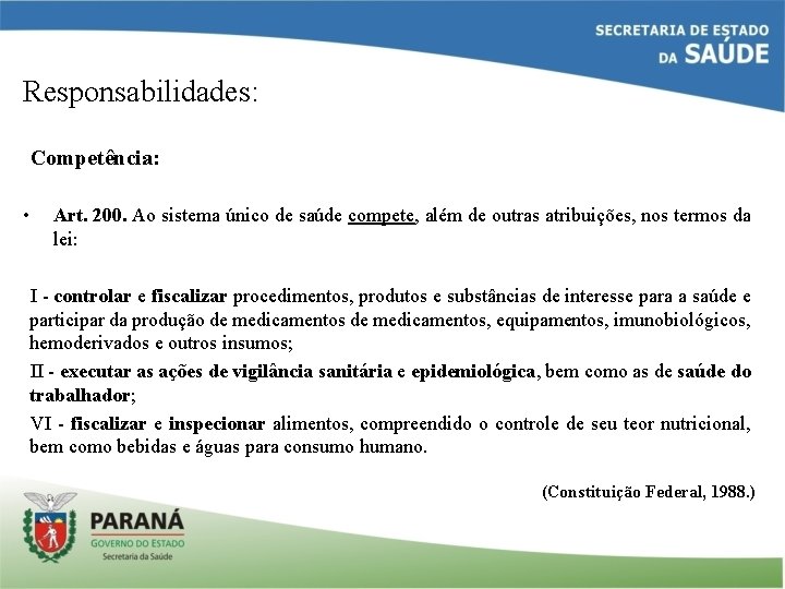 Responsabilidades: Competência: • Art. 200. Ao sistema único de saúde compete, além de outras