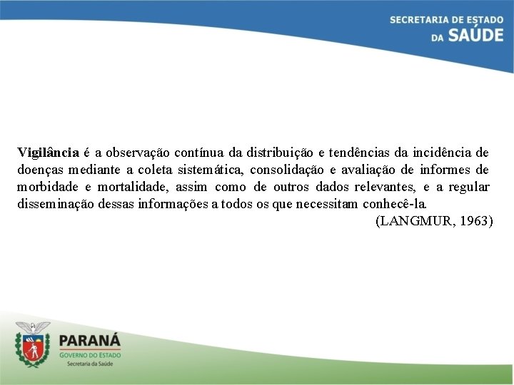 Vigilância é a observação contínua da distribuição e tendências da incidência de doenças mediante