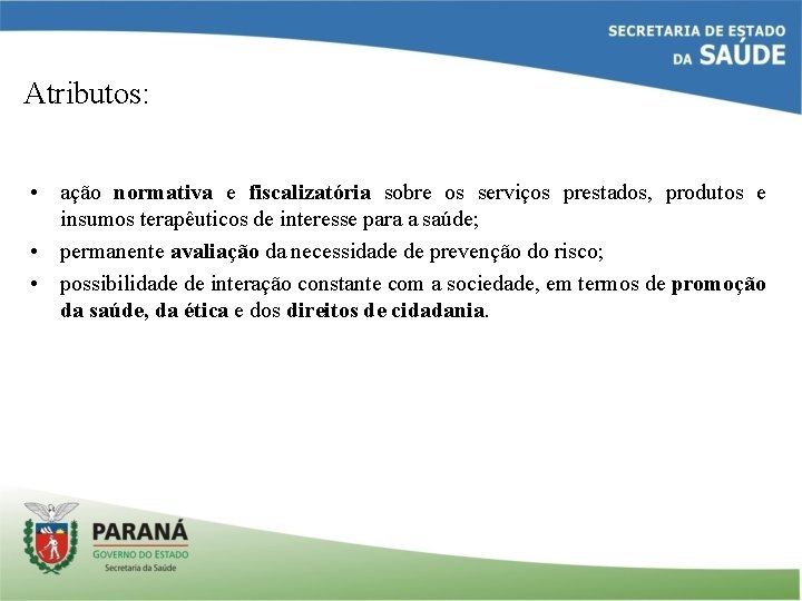 Atributos: • ação normativa e fiscalizatória sobre os serviços prestados, produtos e insumos terapêuticos