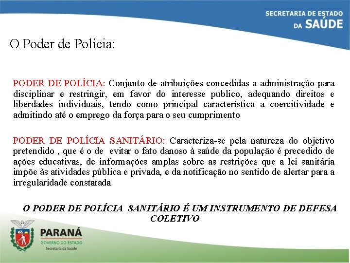 O Poder de Polícia: PODER DE POLÍCIA: Conjunto de atribuições concedidas a administração para