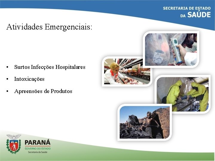 Atividades Emergenciais: • Surtos Infecções Hospitalares • Intoxicações • Apreensões de Produtos 