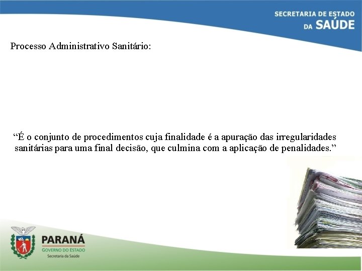 Processo Administrativo Sanitário: “É o conjunto de procedimentos cuja finalidade é a apuração das