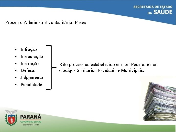 Processo Administrativo Sanitário: Fases • • • Infração Instauração Instrução Defesa Julgamento Penalidade Rito