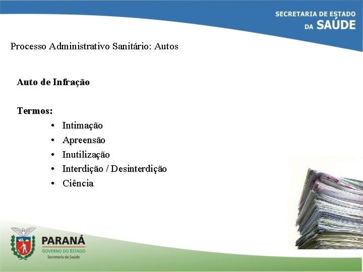 Processo Administrativo Sanitário: Autos Auto de Infração Termos: • • • Intimação Apreensão Inutilização