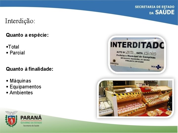 Interdição: Quanto a espécie: §Total § Parcial Quanto à finalidade: § Máquinas § Equipamentos