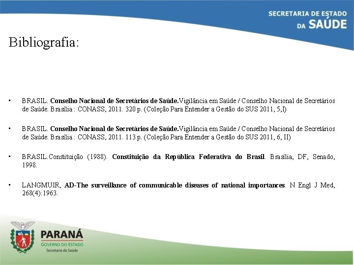 Bibliografia: • BRASIL. Conselho Nacional de Secretários de Saúde. Vigilância em Saúde / Conselho