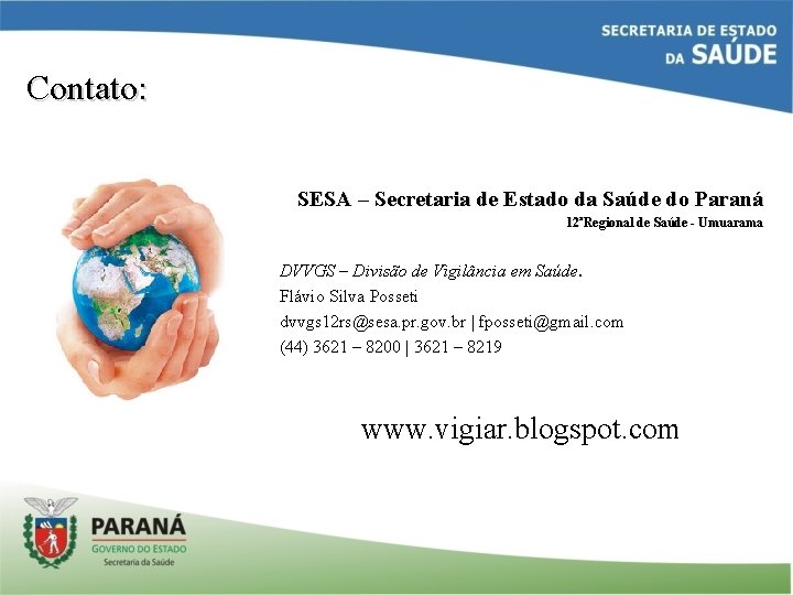 Contato: SESA – Secretaria de Estado da Saúde do Paraná 12ªRegional de Saúde -