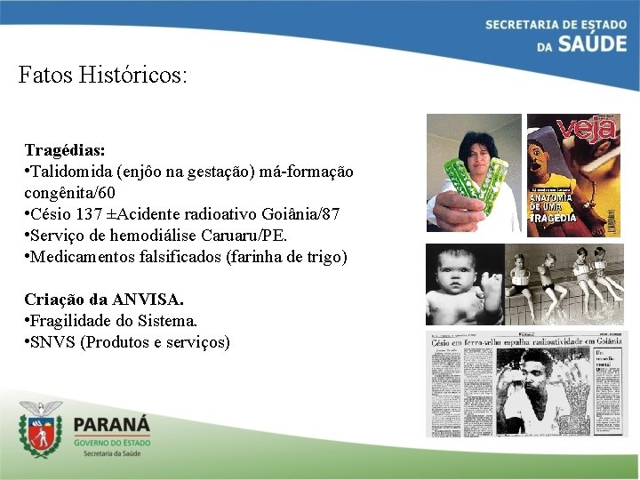 Fatos Históricos: Tragédias: • Talidomida (enjôo na gestação) má-formação congênita/60 • Césio 137 ±Acidente