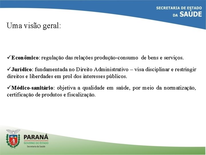 Uma visão geral: üEconômico: regulação das relações produção-consumo de bens e serviços. Econômico üJurídico: