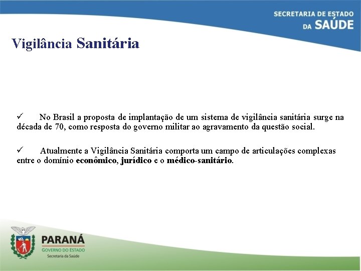 Vigilância Sanitária ü No Brasil a proposta de implantação de um sistema de vigilância