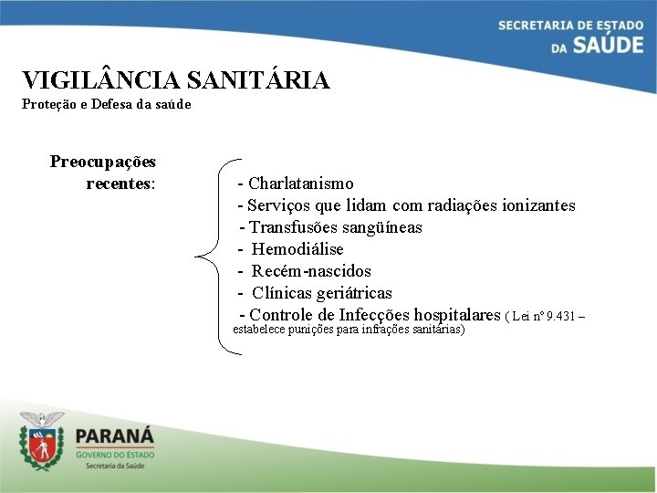 VIGIL NCIA SANITÁRIA Proteção e Defesa da saúde Preocupações recentes: - Charlatanismo recentes -