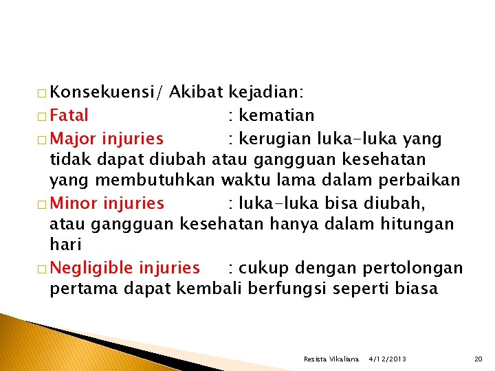� Konsekuensi/ Akibat kejadian: � Fatal : kematian � Major injuries : kerugian luka-luka