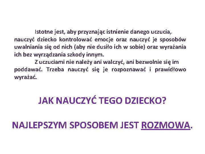 Istotne jest, aby przyznając istnienie danego uczucia, nauczyć dziecko kontrolować emocje oraz nauczyć je