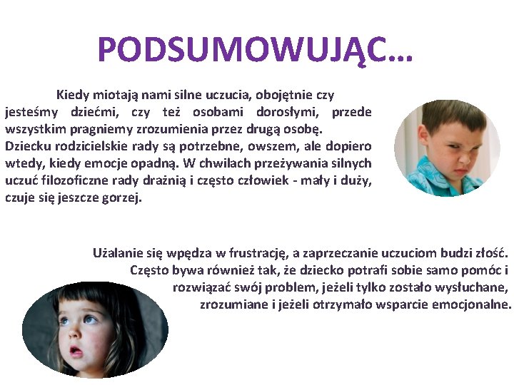 PODSUMOWUJĄC… Kiedy miotają nami silne uczucia, obojętnie czy jesteśmy dziećmi, czy też osobami dorosłymi,