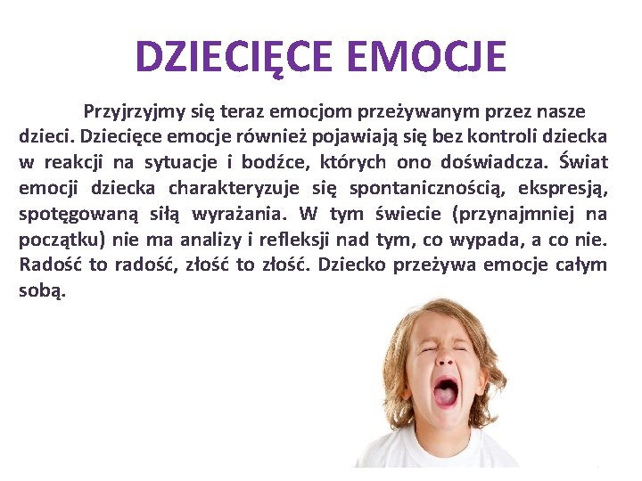 DZIECIĘCE EMOCJE Przyjmy się teraz emocjom przeżywanym przez nasze dzieci. Dziecięce emocje również pojawiają