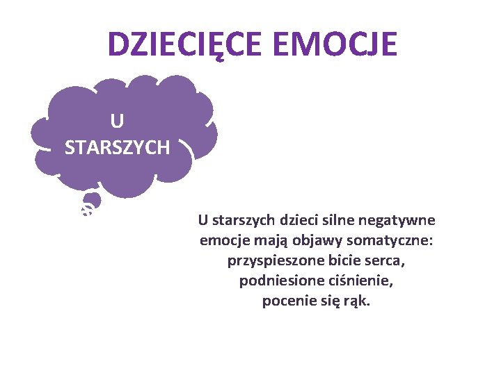 DZIECIĘCE EMOCJE U STARSZYCH U starszych dzieci silne negatywne emocje mają objawy somatyczne: przyspieszone