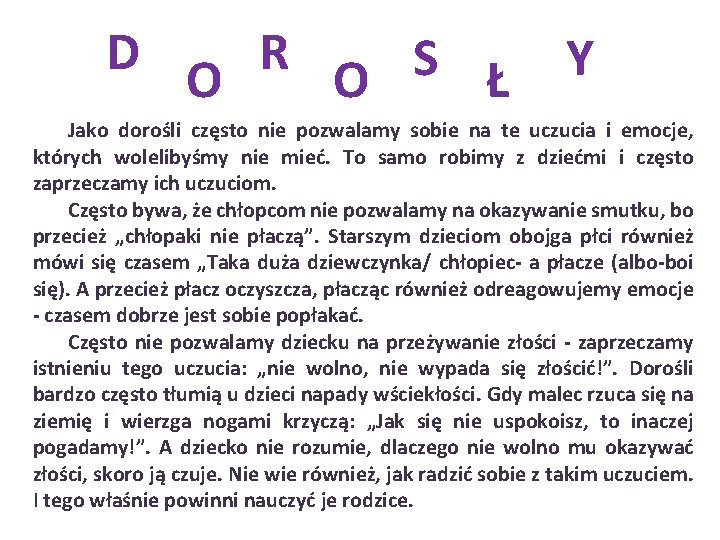 D O R S O Ł Y Jako dorośli często nie pozwalamy sobie na