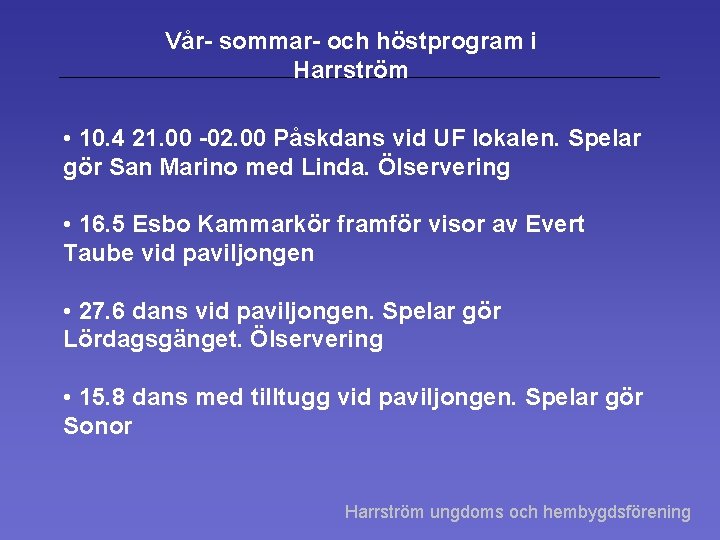 Vår- sommar- och höstprogram i Harrström • 10. 4 21. 00 -02. 00 Påskdans