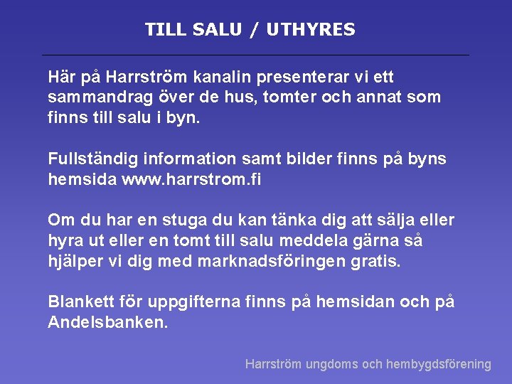 TILL SALU / UTHYRES Här på Harrström kanalin presenterar vi ett sammandrag över de