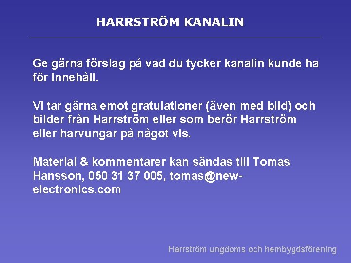 HARRSTRÖM KANALIN Ge gärna förslag på vad du tycker kanalin kunde ha för innehåll.