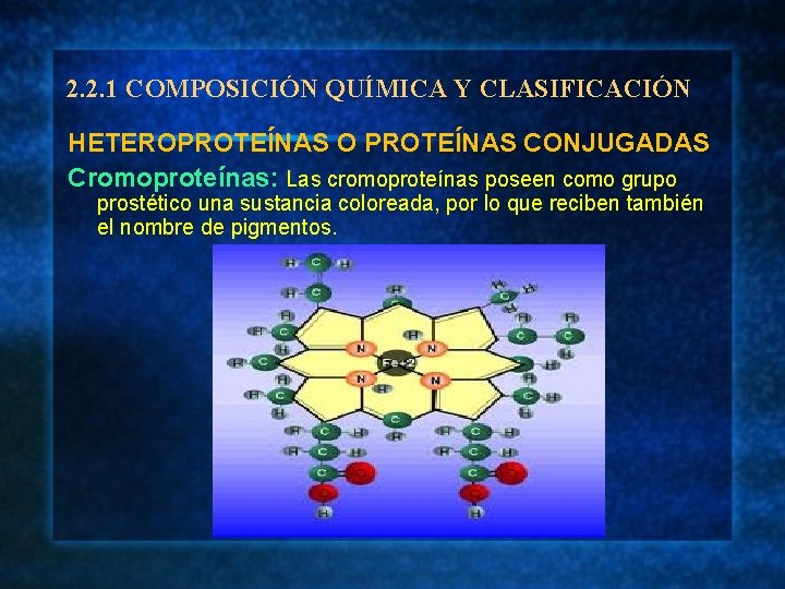 2. 2. 1 COMPOSICIÓN QUÍMICA Y CLASIFICACIÓN HETEROPROTEÍNAS O PROTEÍNAS CONJUGADAS Cromoproteínas: Las cromoproteínas