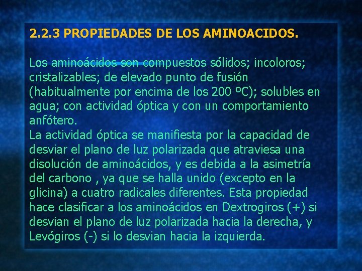 2. 2. 3 PROPIEDADES DE LOS AMINOACIDOS. Los aminoácidos son compuestos sólidos; incoloros; cristalizables;