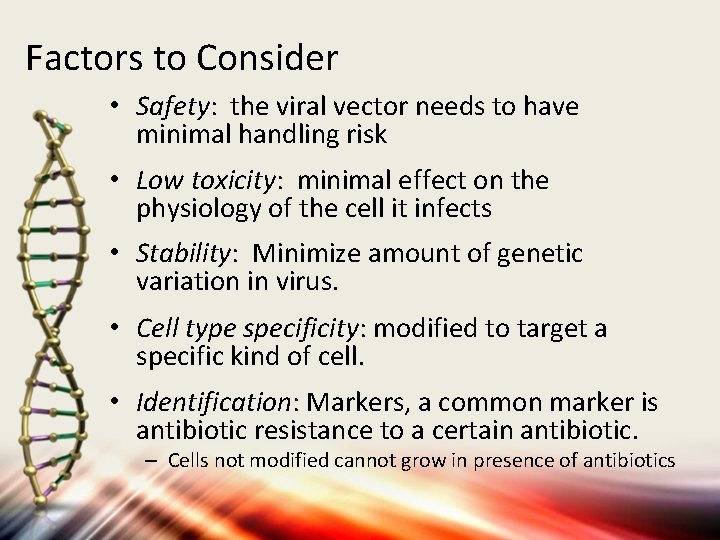 Factors to Consider • Safety: the viral vector needs to have minimal handling risk