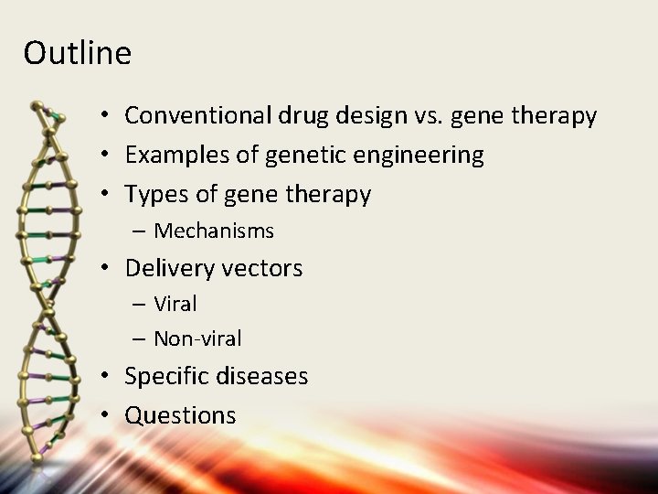 Outline • Conventional drug design vs. gene therapy • Examples of genetic engineering •