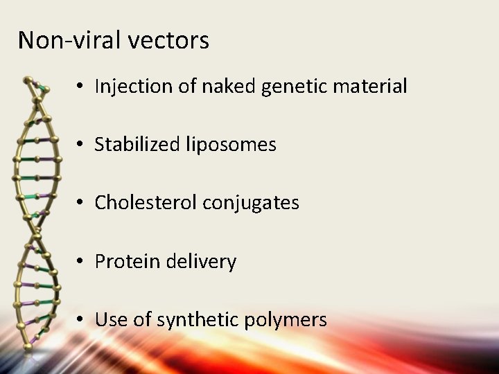 Non-viral vectors • Injection of naked genetic material • Stabilized liposomes • Cholesterol conjugates