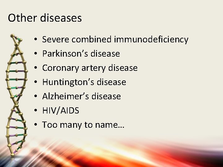 Other diseases • • Severe combined immunodeficiency Parkinson’s disease Coronary artery disease Huntington’s disease
