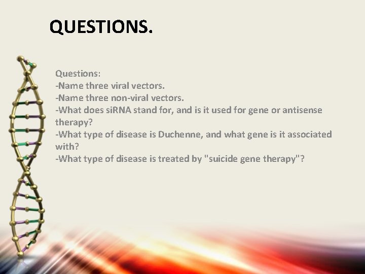 QUESTIONS. Questions: -Name three viral vectors. -Name three non-viral vectors. -What does si. RNA