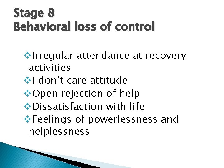 Stage 8 Behavioral loss of control v. Irregular attendance at recovery activities v. I