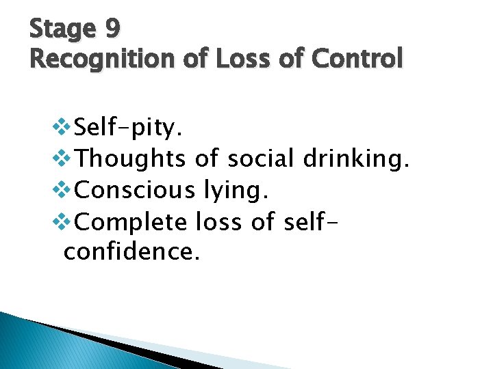 Stage 9 Recognition of Loss of Control v. Self-pity. v. Thoughts of social drinking.