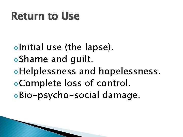 Return to Use v. Initial use (the lapse). v. Shame and guilt. v. Helplessness