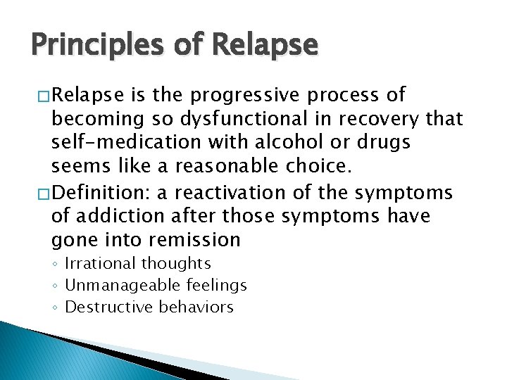 Principles of Relapse � Relapse is the progressive process of becoming so dysfunctional in