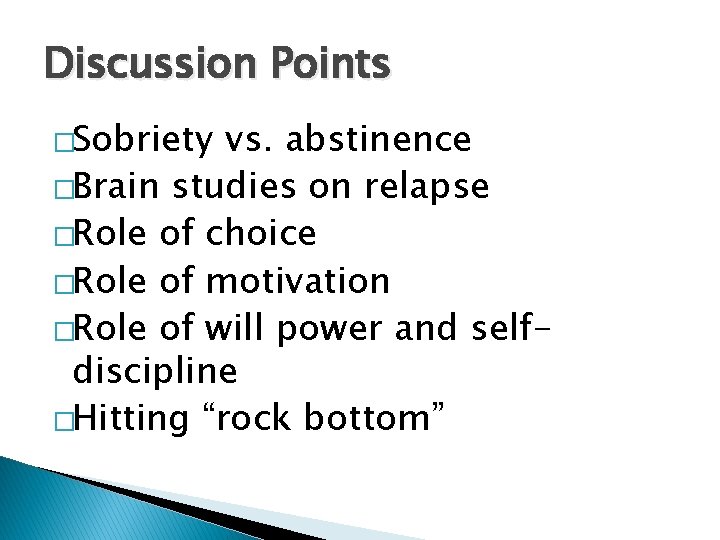 Discussion Points �Sobriety vs. abstinence �Brain studies on relapse �Role of choice �Role of