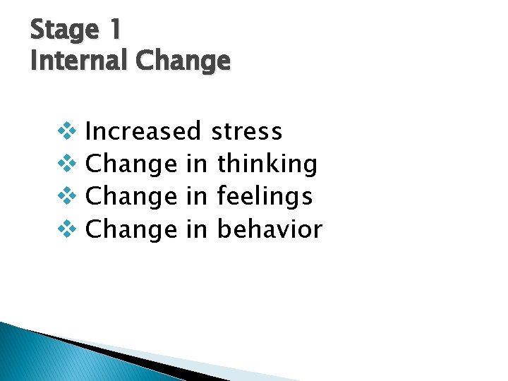 Stage 1 Internal Change v Increased stress v Change in thinking v Change in