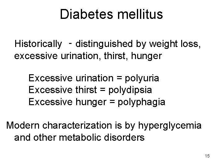 Diabetes mellitus Historically ‑ distinguished by weight loss, excessive urination, thirst, hunger Excessive urination