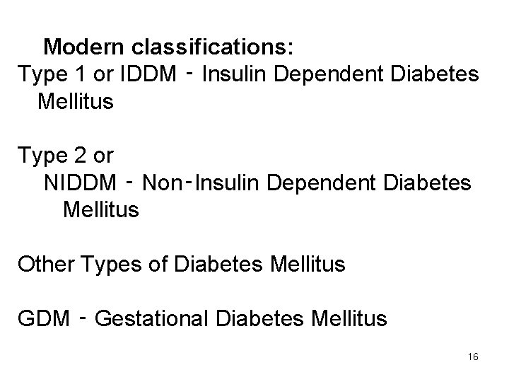 Modern classifications: Type 1 or IDDM ‑ Insulin Dependent Diabetes Mellitus Type 2 or