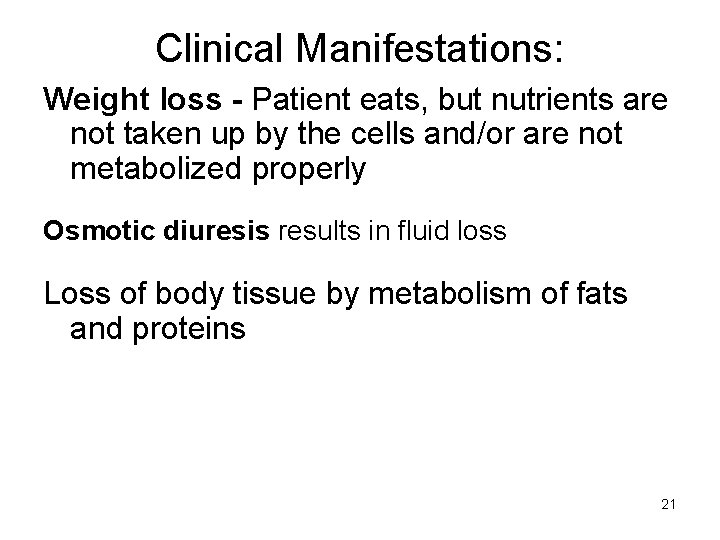 Clinical Manifestations: Weight loss - Patient eats, but nutrients are not taken up by